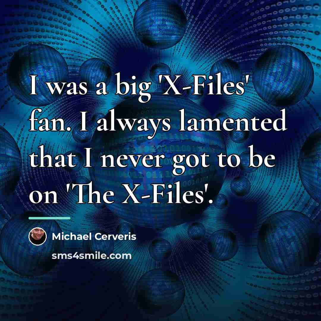 “I was a big 'X-Files' fan. I always lamented that…” quote by Michael Cerveris