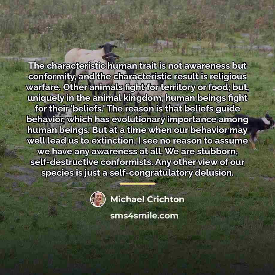 “The characteristic human trait is not awareness but conformity, and…” quote by Michael Crichton