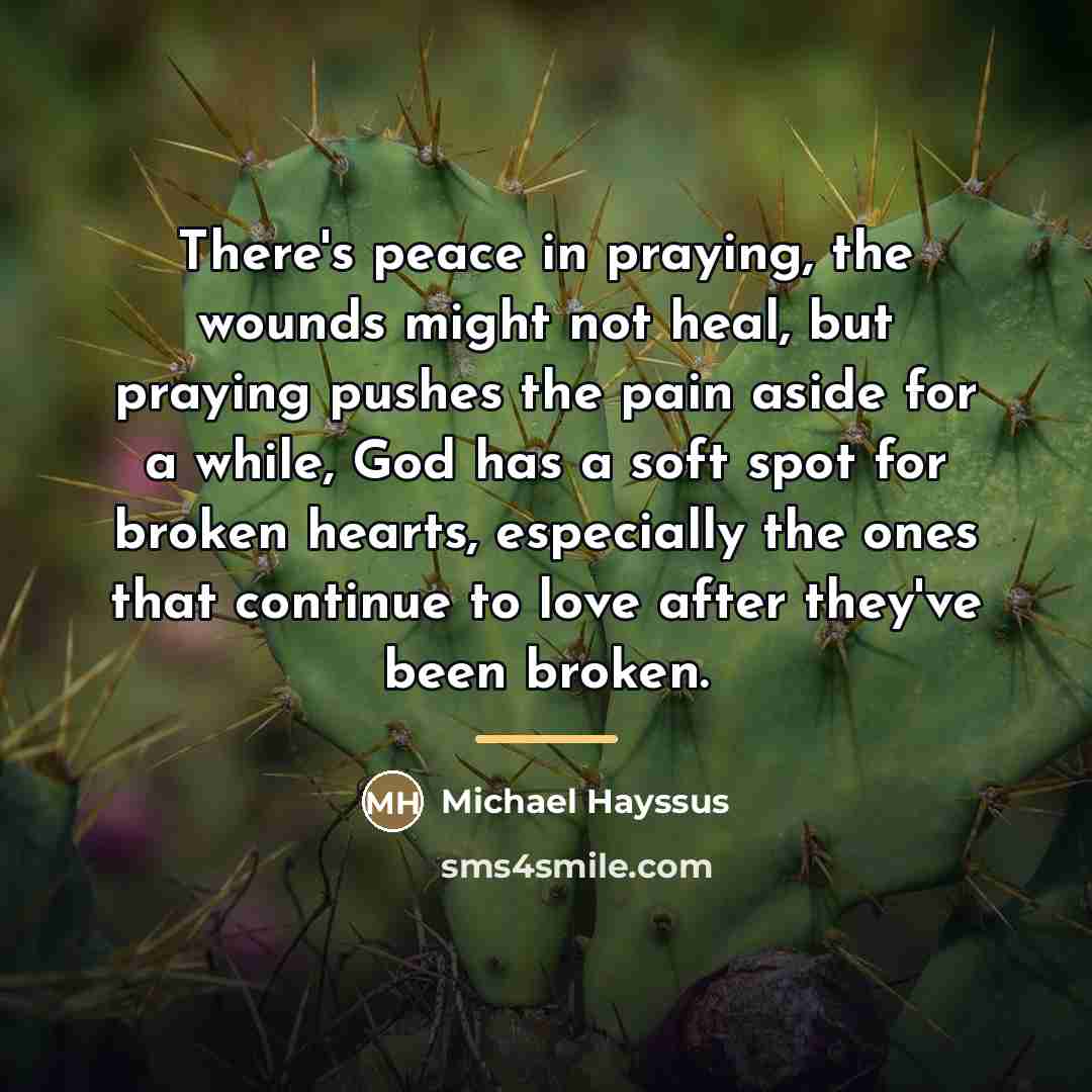 “There's peace in praying, the wounds might not heal, but…” quote by Michael Hayssus