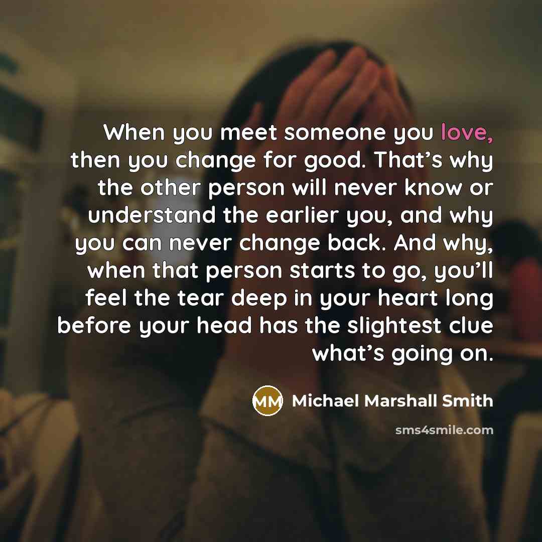 “When you meet someone you love, then you change for…” quote by Michael Marshall Smith