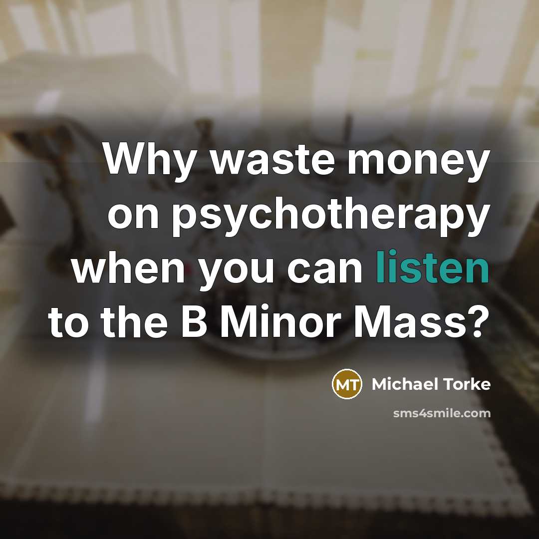 “Why waste money on psychotherapy when you can listen to…” quote by Michael Torke