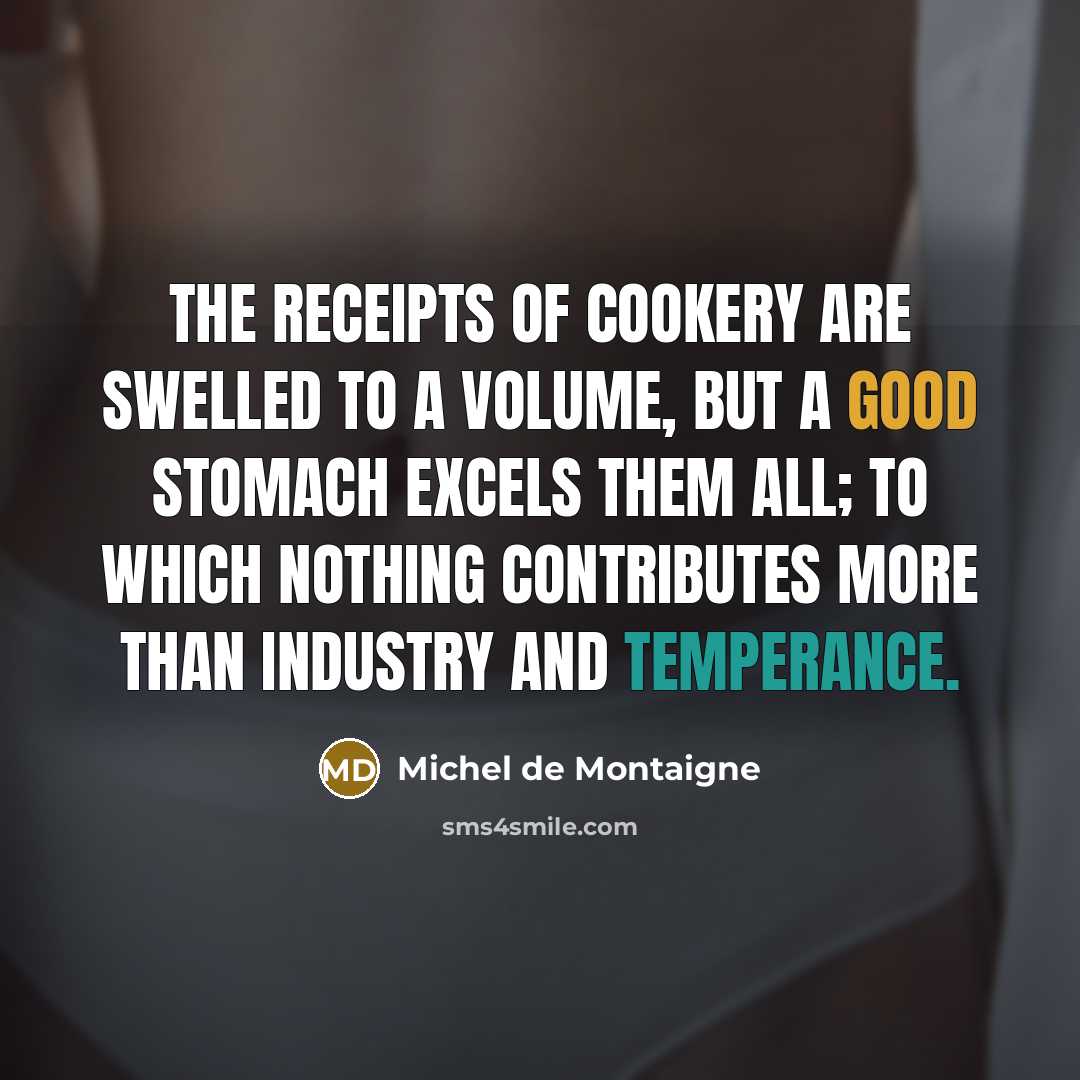 “The receipts of cookery are swelled to a volume, but…” quote by Michel de Montaigne