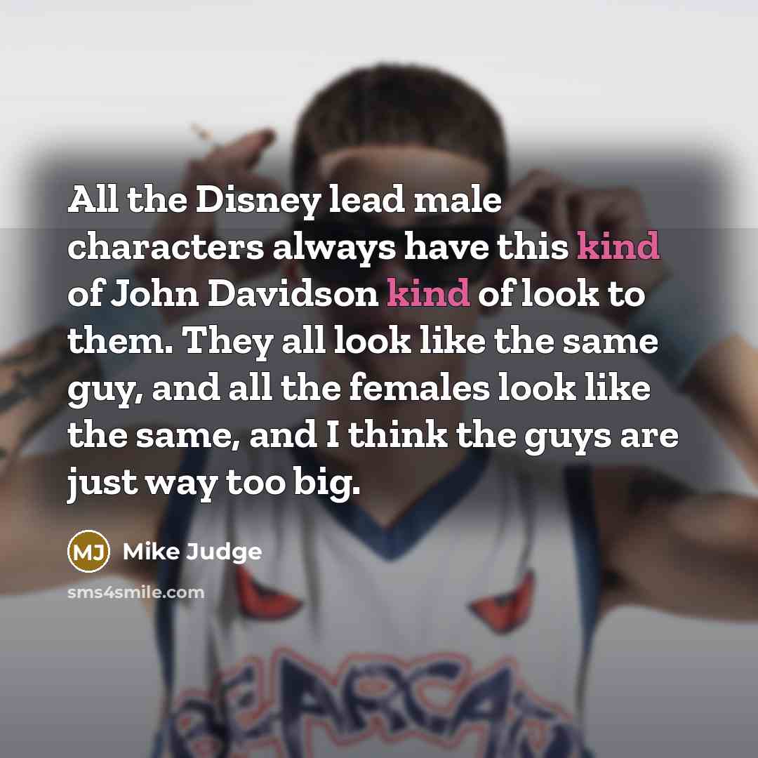 “All the Disney lead male characters always have this kind…” quote by Mike Judge