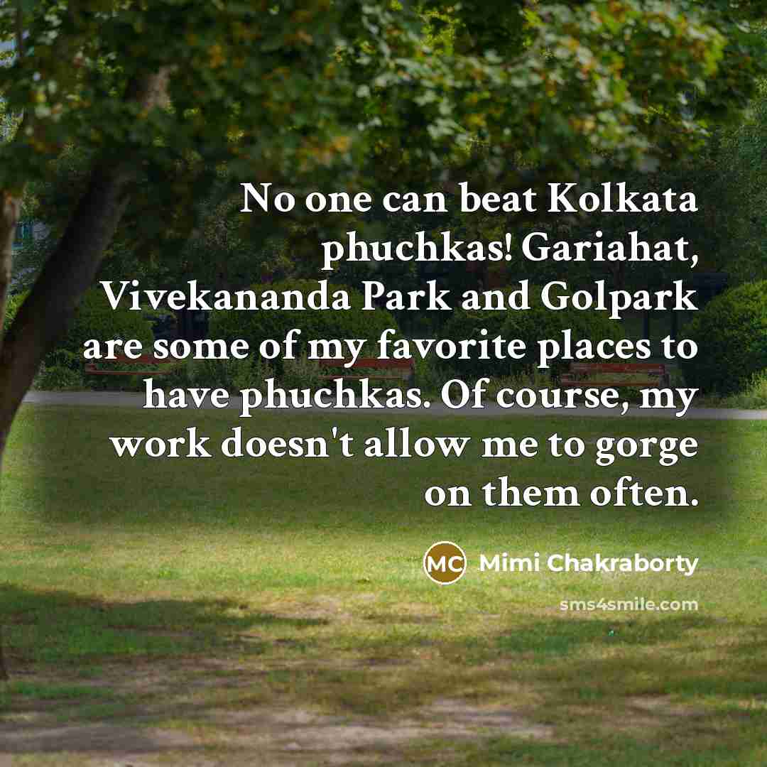“No one can beat Kolkata phuchkas! Gariahat, Vivekananda Park and…” quote by Mimi Chakraborty