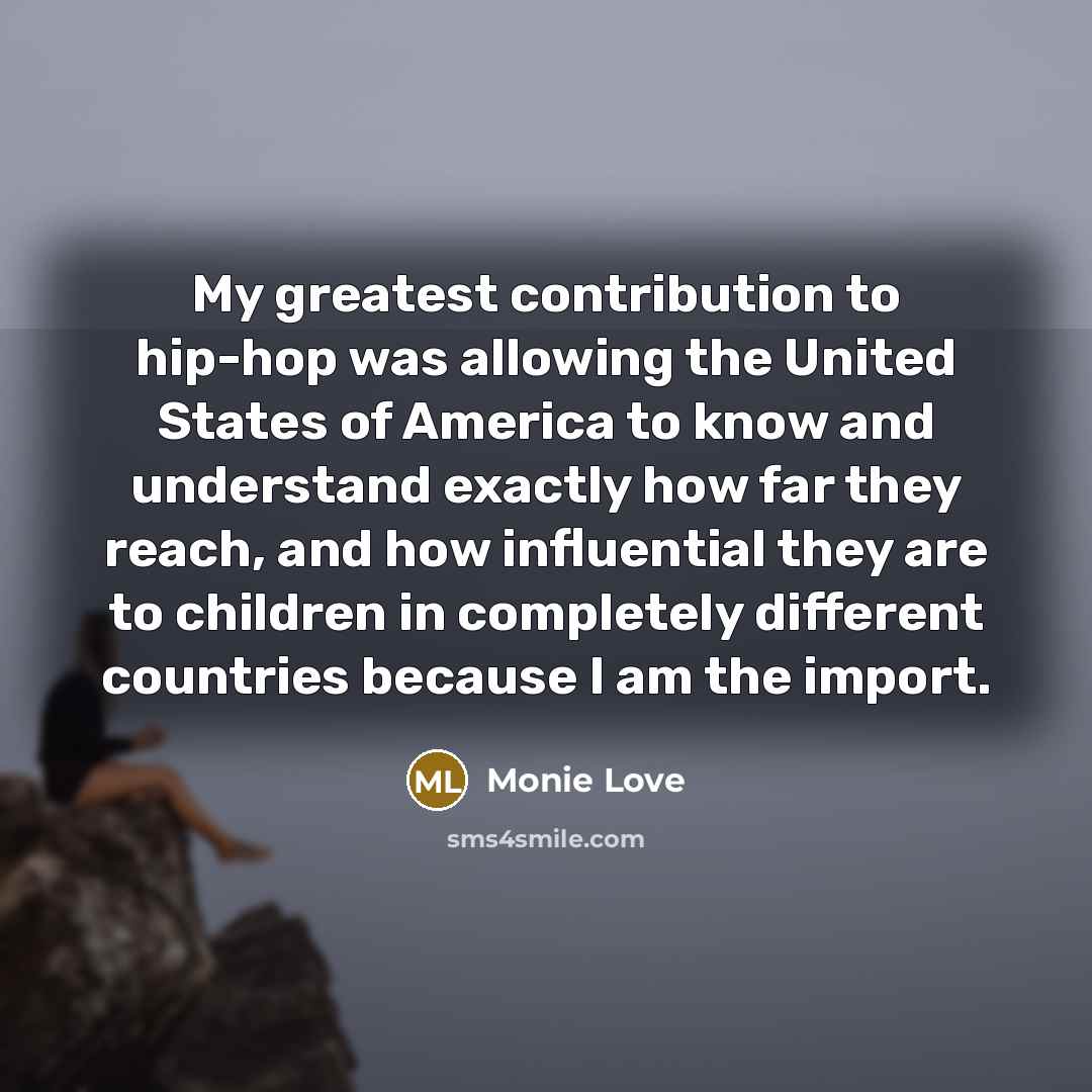 “My greatest contribution to hip-hop was allowing the United States…” quote by Monie Love