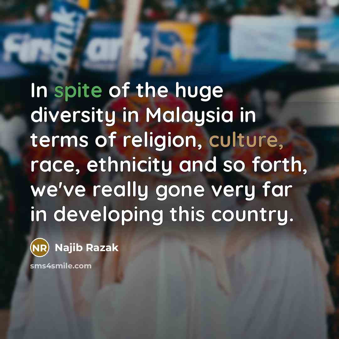 “In spite of the huge diversity in Malaysia in terms…” quote by Najib Razak