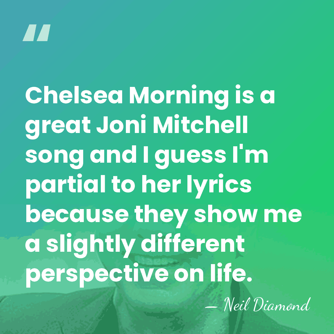 Chelsea Morning is a great Joni Mitchell song and I guess I'm&hellip; - Neil Diamond