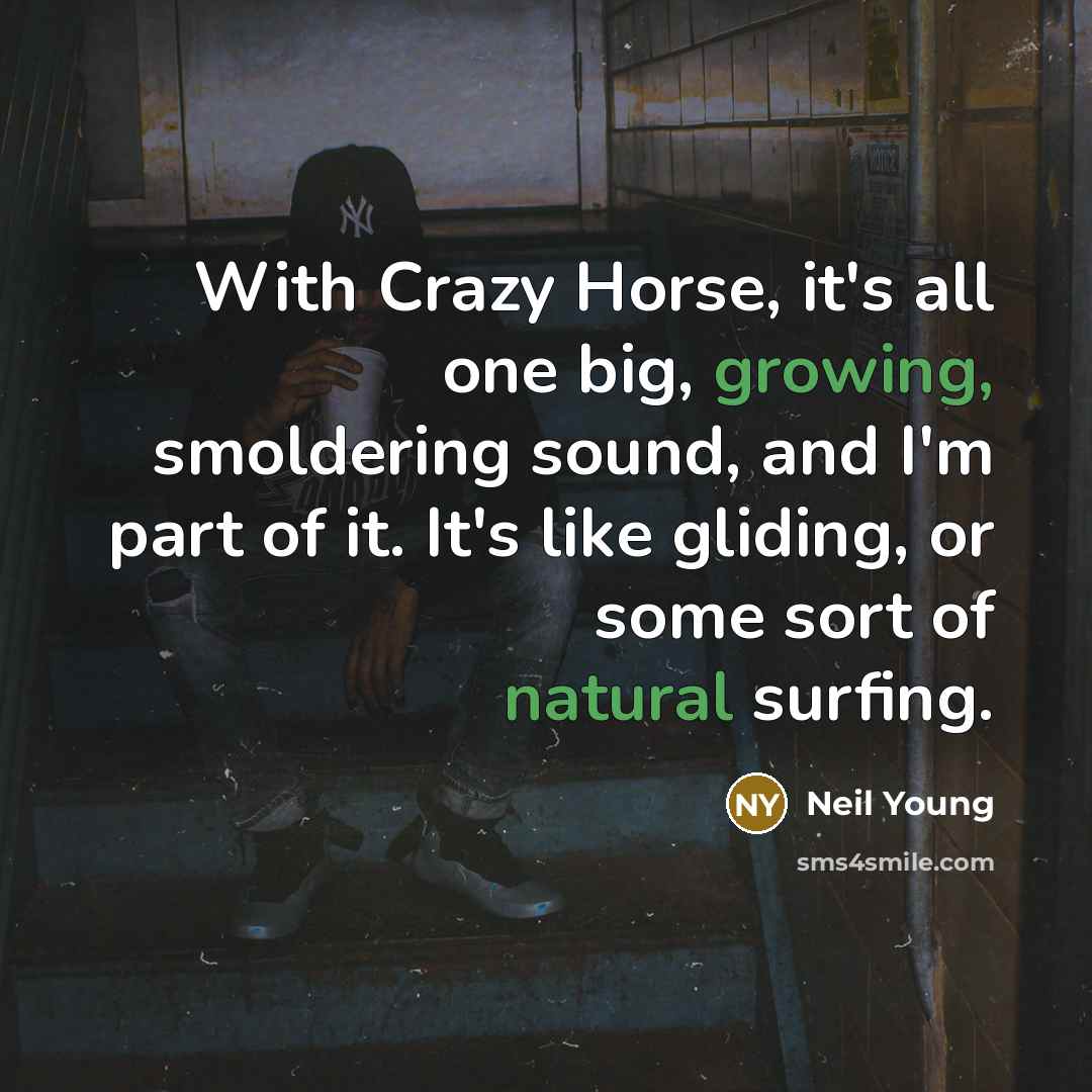 “With Crazy Horse, it's all one big, growing, smoldering sound,…” quote by Neil Young