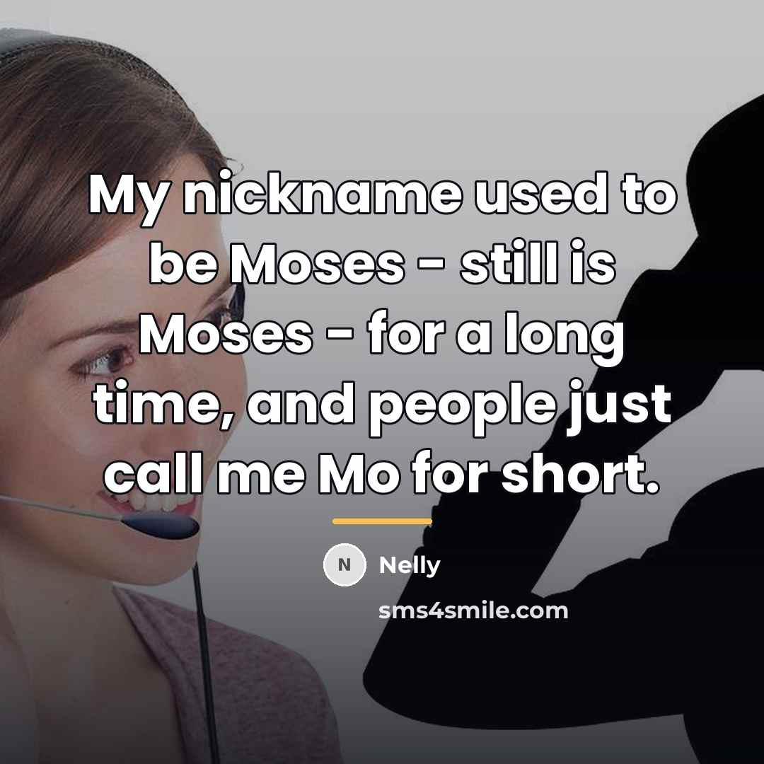 “My nickname used to be Moses - still is Moses…” quote by Nelly