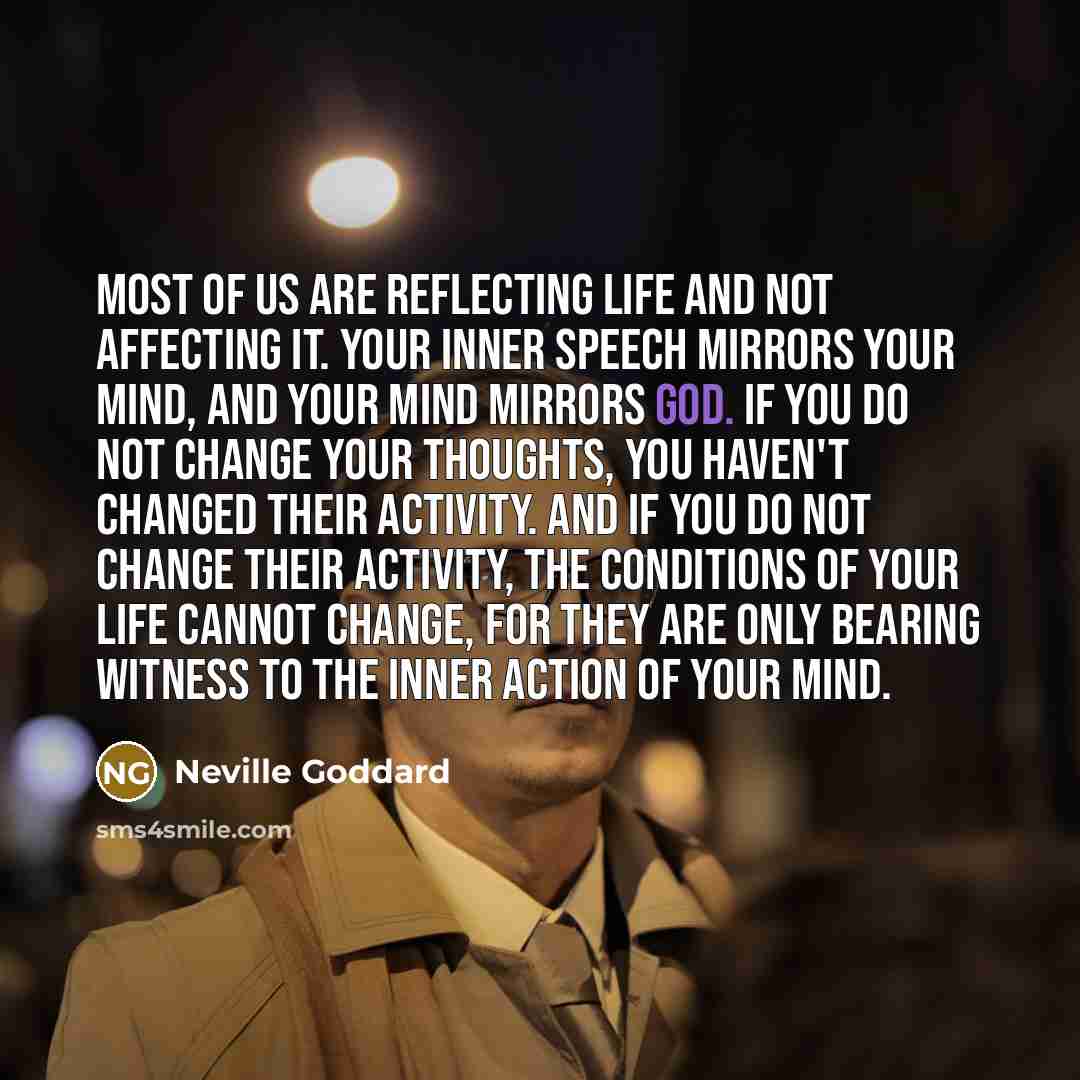 “Most of us are reflecting life and not affecting it.…” quote by Neville Goddard