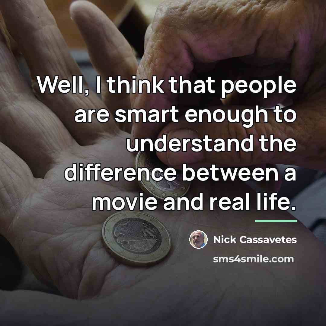 “Well, I think that people are smart enough to understand…” quote by Nick Cassavetes