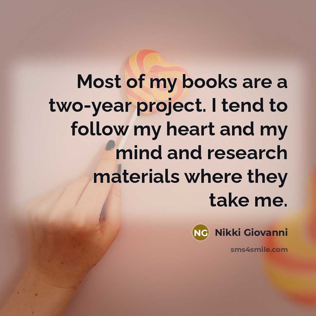 “Most of my books are a two-year project. I tend…” quote by Nikki Giovanni