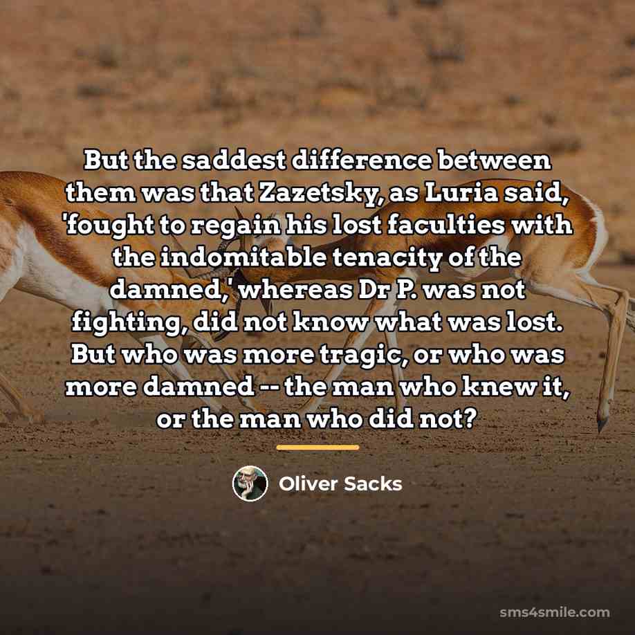 “But the saddest difference between them was that Zazetsky, as…” quote by Oliver Sacks