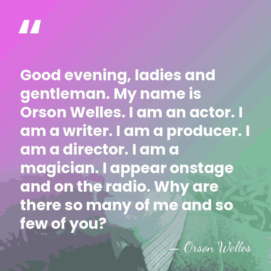Good evening, ladies and gentleman. My name is Orson Welles. I am&hellip; - Orson Welles