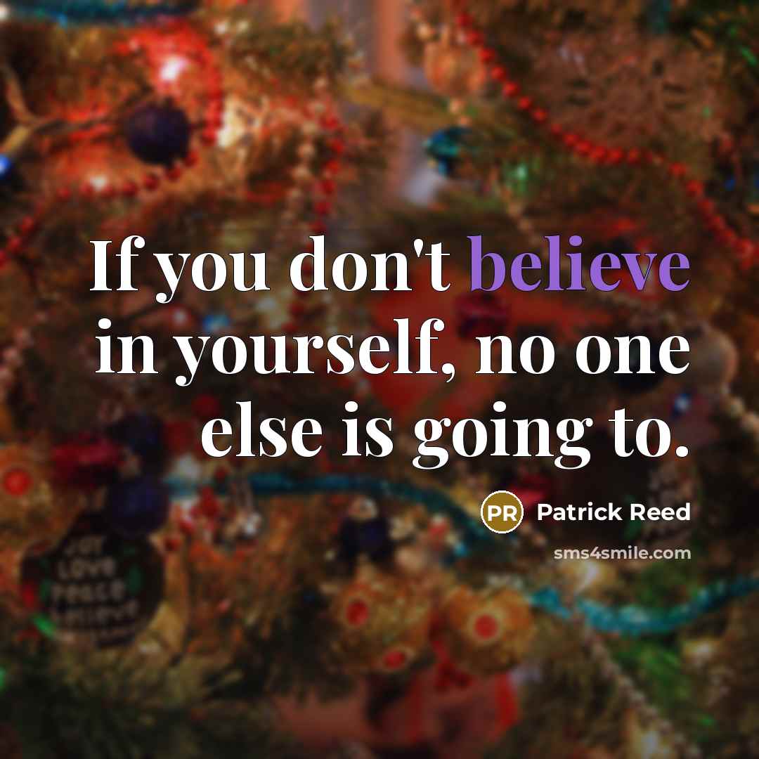 “If you don't believe in yourself, no one else is…” quote by Patrick Reed