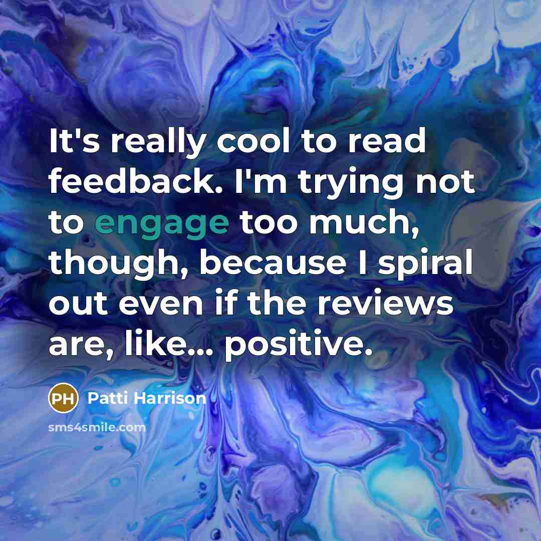 “It's really cool to read feedback. I'm trying not to…” quote by Patti Harrison