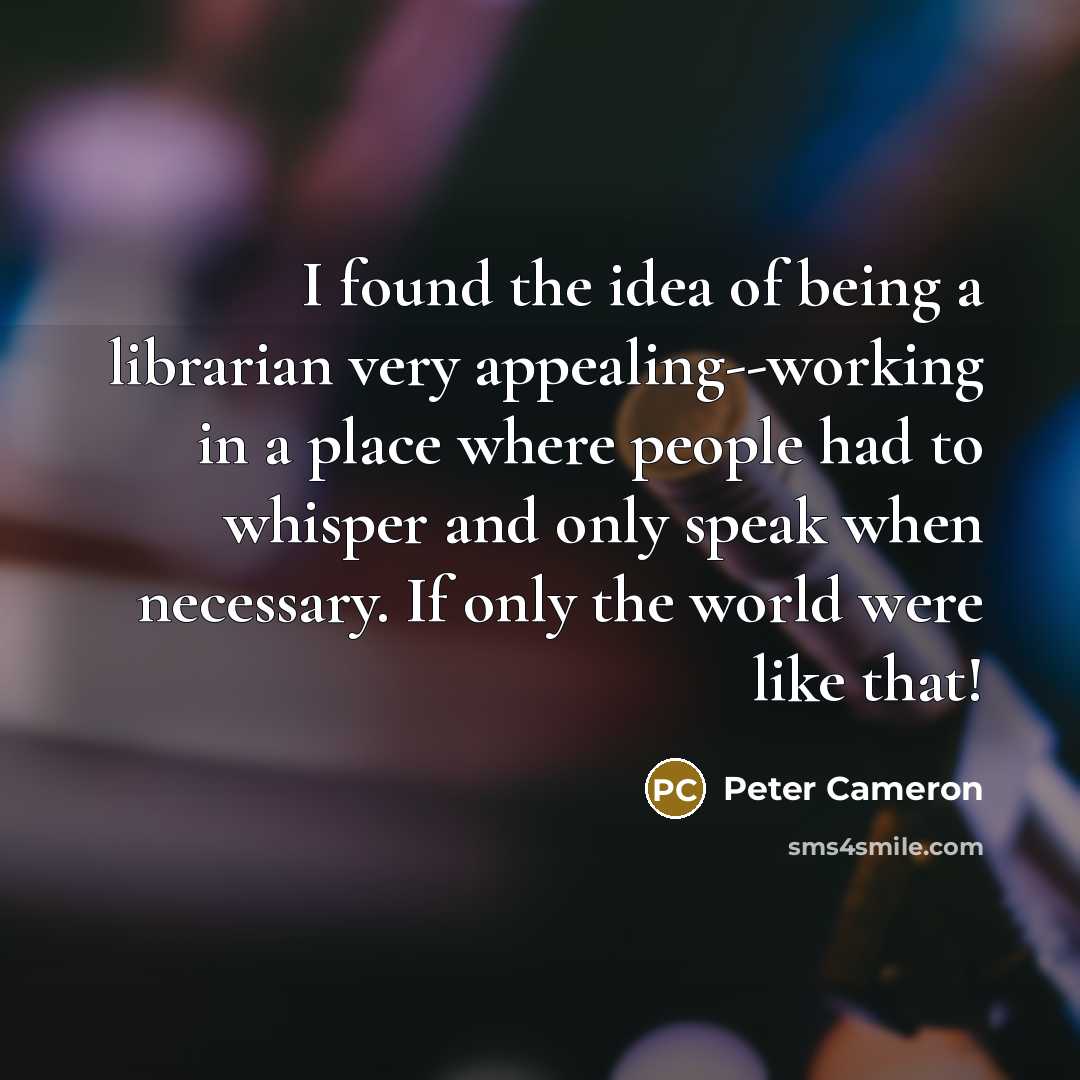 “I found the idea of being a librarian very appealing--working…” quote by Peter Cameron