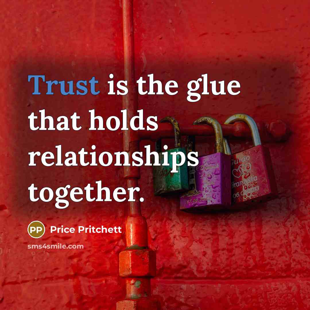 “Trust is the glue that holds relationships together.…” quote by Price Pritchett