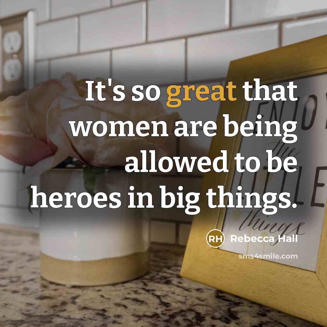 “It's so great that women are being allowed to be…” quote by Rebecca Hall