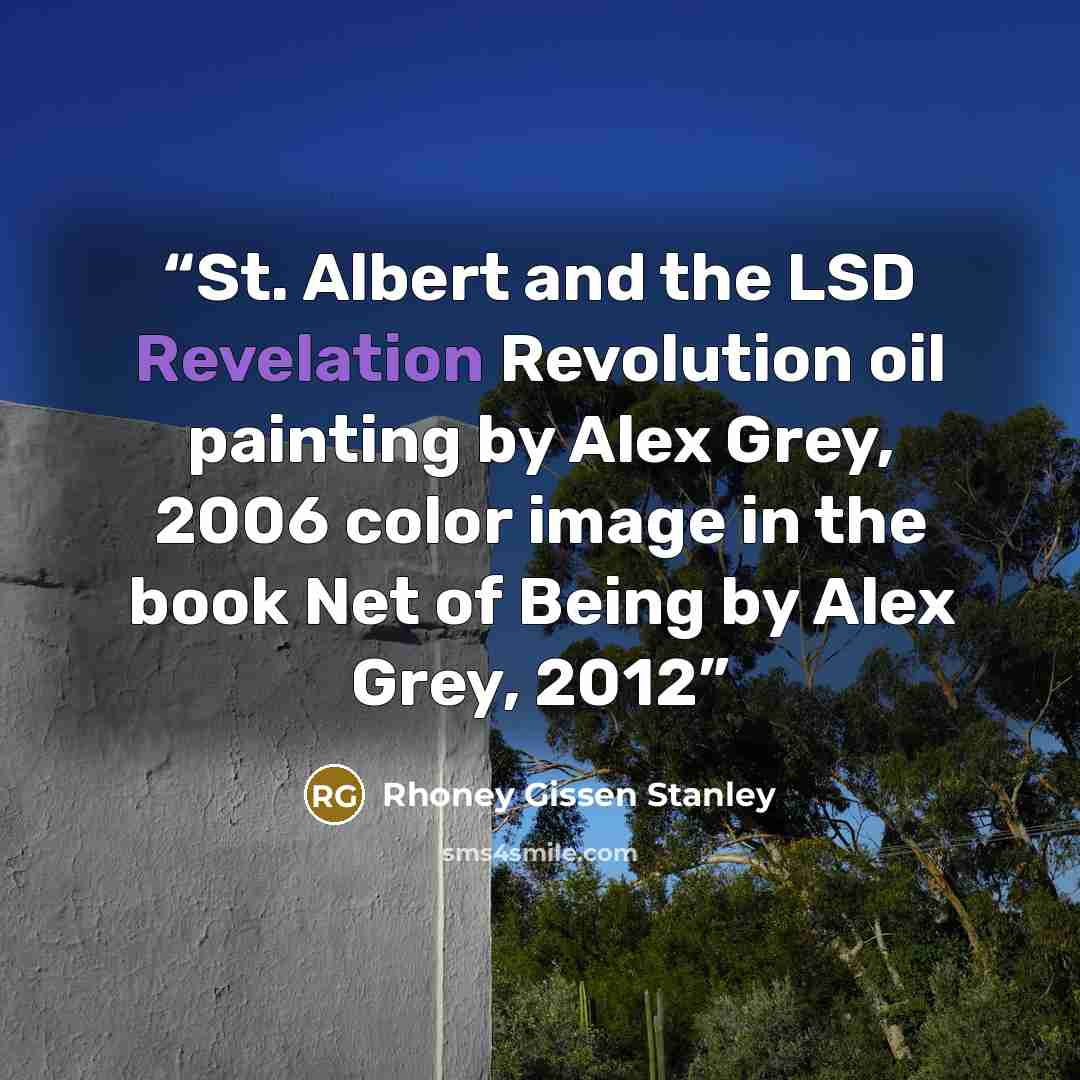 “St. Albert and the LSD Revelation Revolution oil painting by Alex Grey, 2006 color image in the book Net of Being by Alex Grey, 2012” quote by Rhoney Gissen Stanley