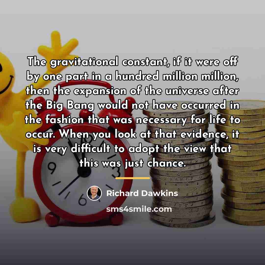 “The gravitational constant, if it were off by one part…” quote by Richard Dawkins