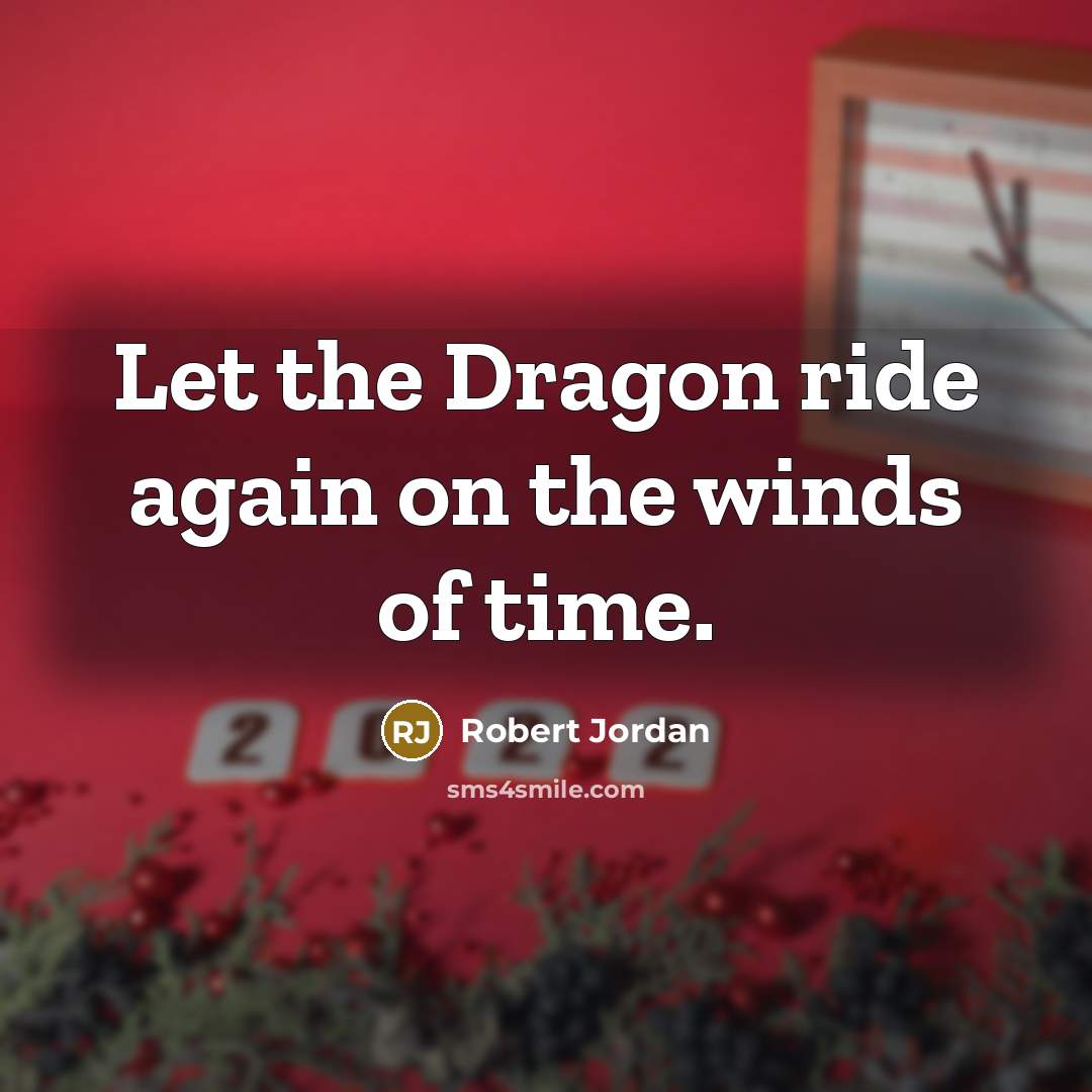 “Let the Dragon ride again on the winds of time.” quote by Robert Jordan