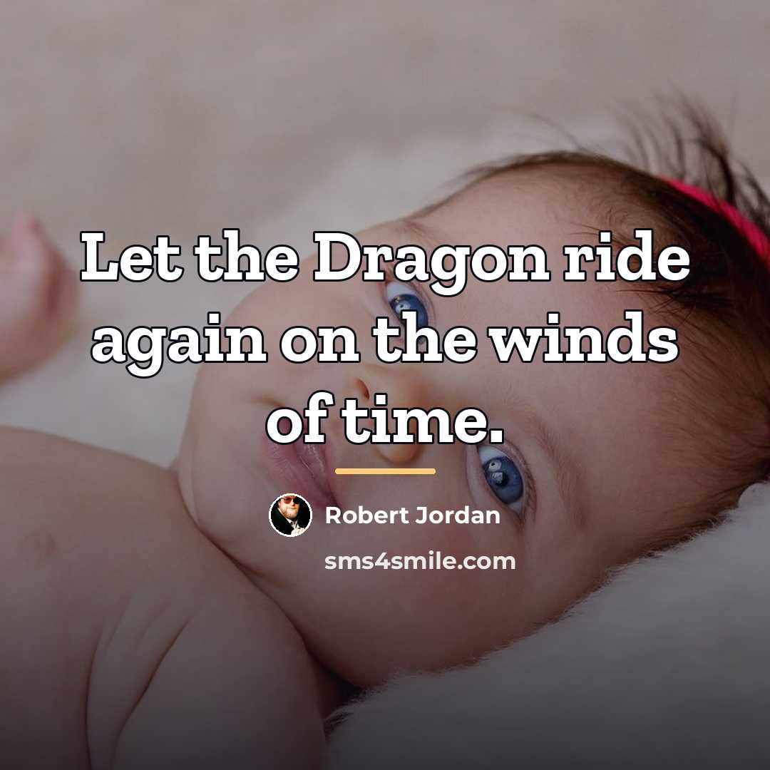 “Let the Dragon ride again on the winds of time.…” quote by Robert Jordan