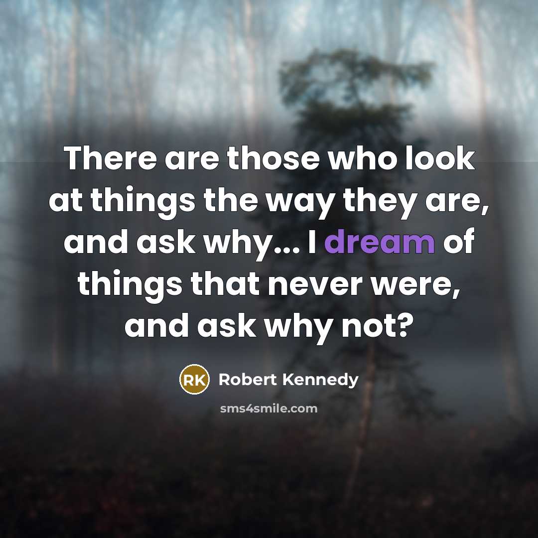 “There are those who look at things the way they…” quote by Robert Kennedy
