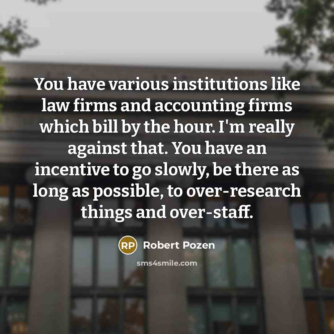 “You have various institutions like law firms and accounting firms…” quote by Robert Pozen