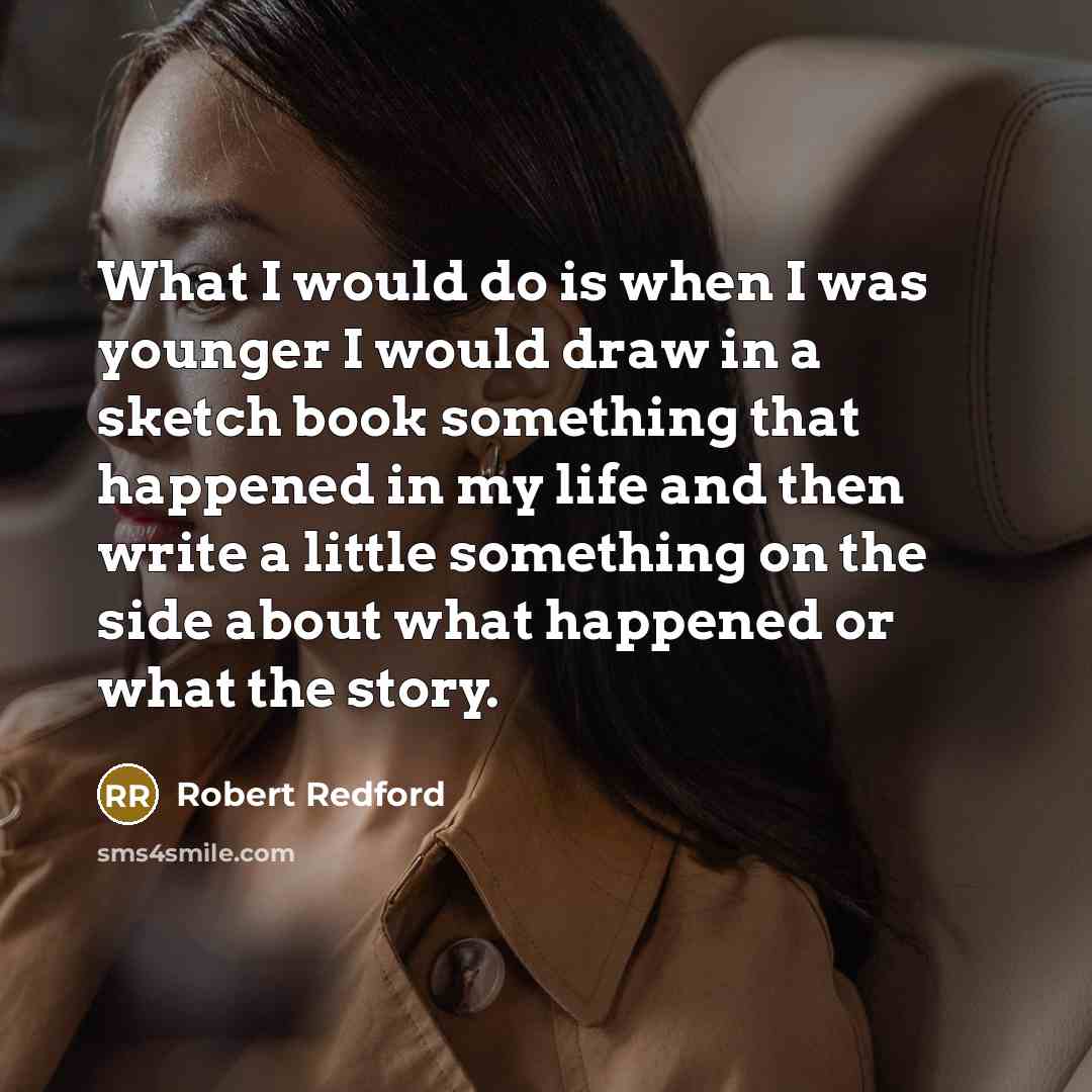 “What I would do is when I was younger I…” quote by Robert Redford