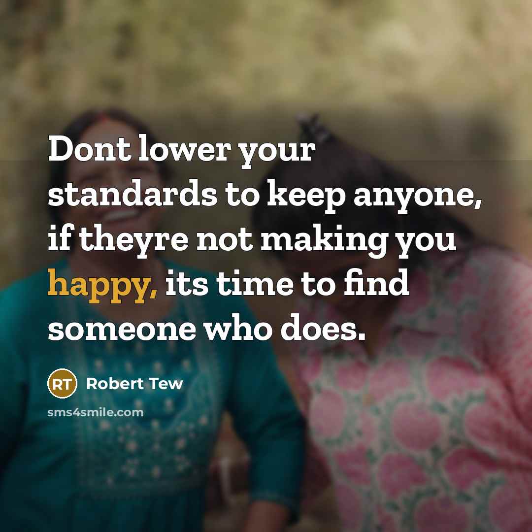 “Dont lower your standards to keep anyone, if theyre not…” quote by Robert Tew