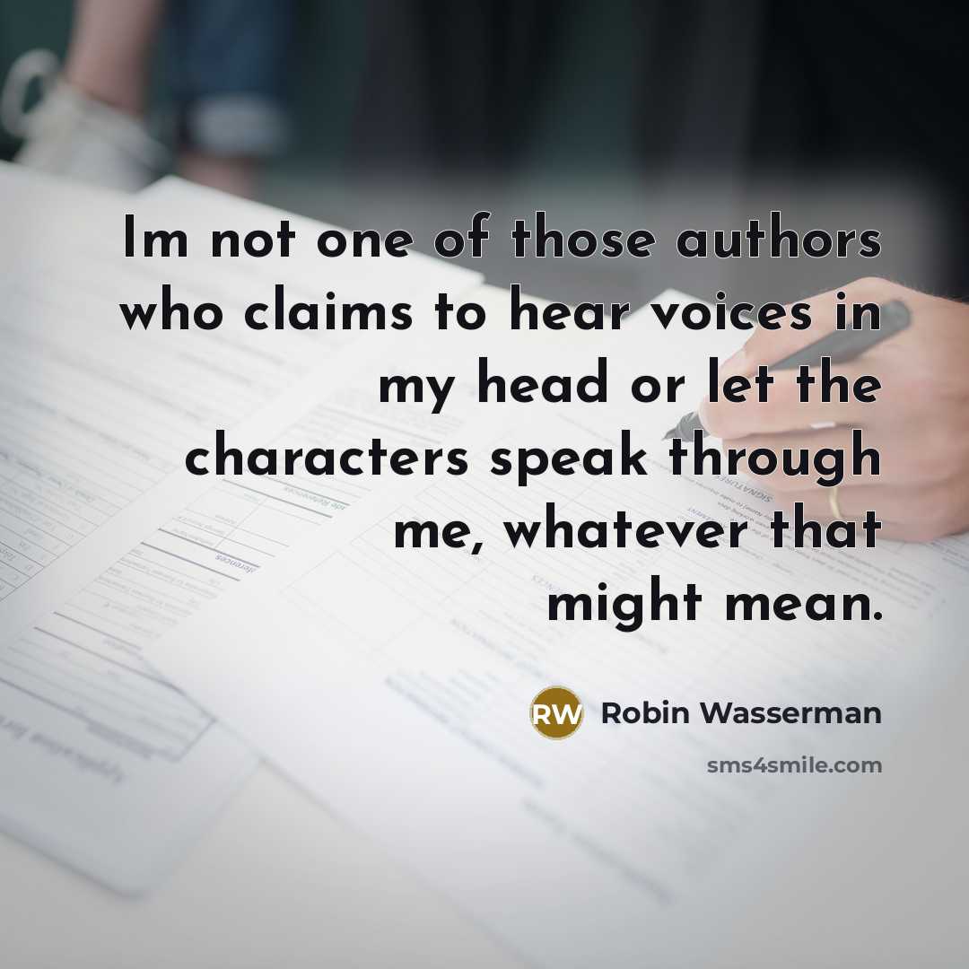 “Im not one of those authors who claims to hear…” quote by Robin Wasserman