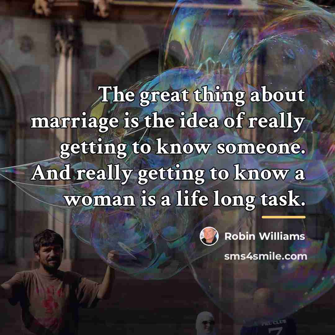 “The great thing about marriage is the idea of really…” quote by Robin Williams