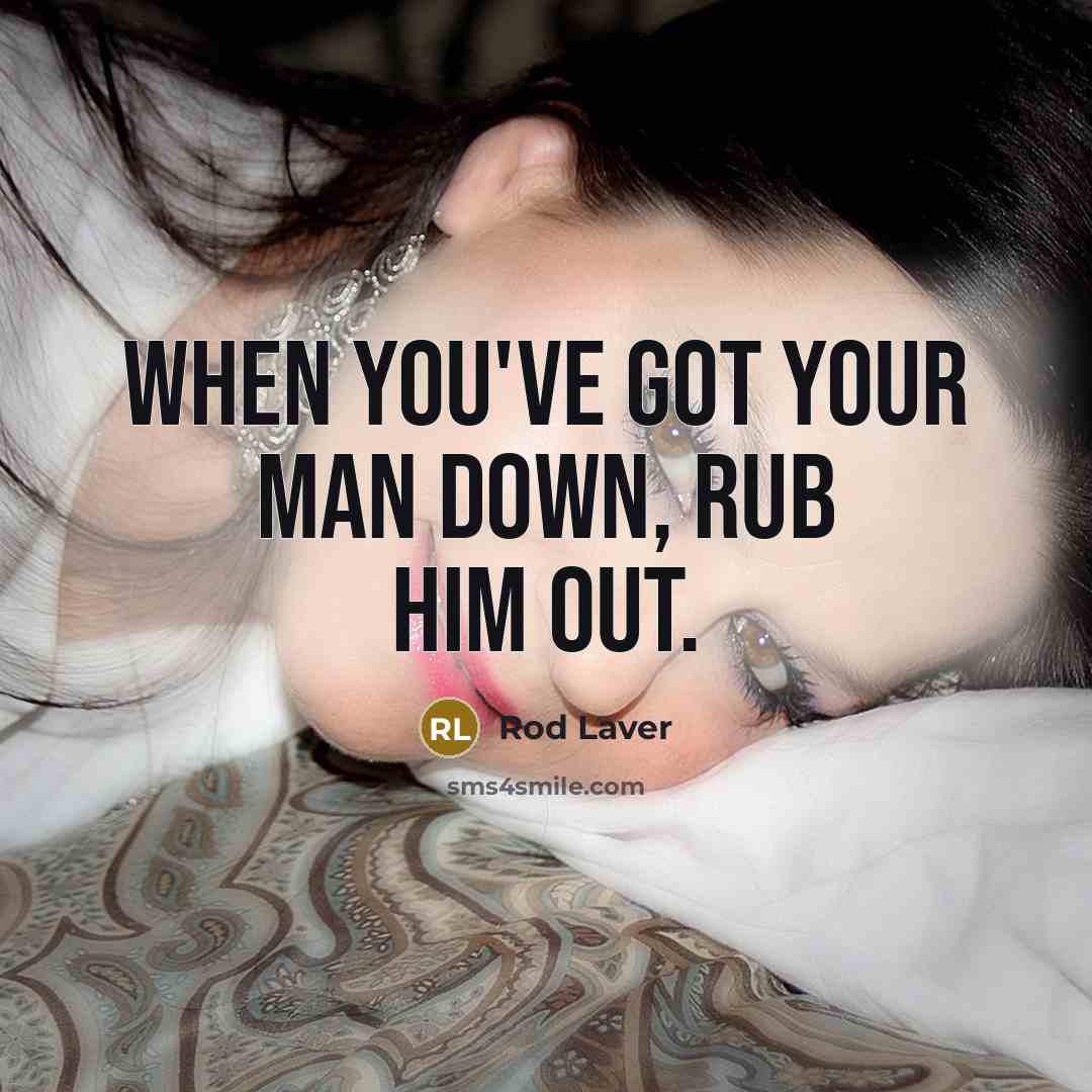“When you've got your man down, rub him out.…” quote by Rod Laver