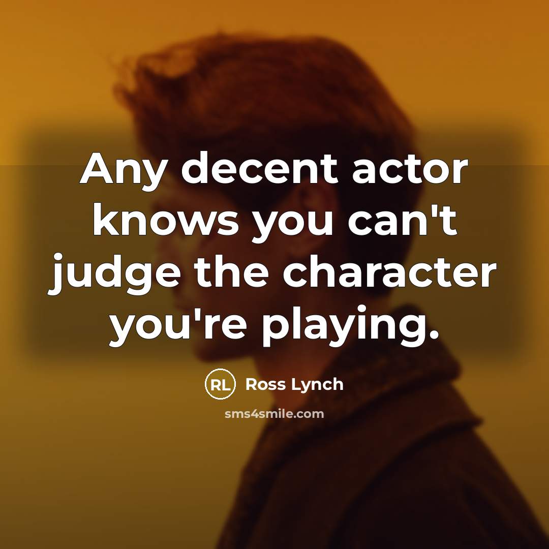 “Any decent actor knows you can't judge the character you're…” quote by Ross Lynch