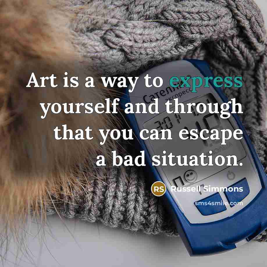 “Art is a way to express yourself and through that…” quote by Russell Simmons