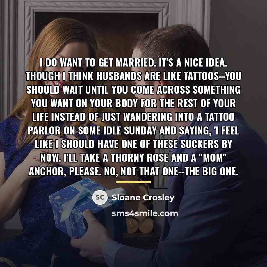 “I do want to get married. It's a nice idea.…” quote by Sloane Crosley