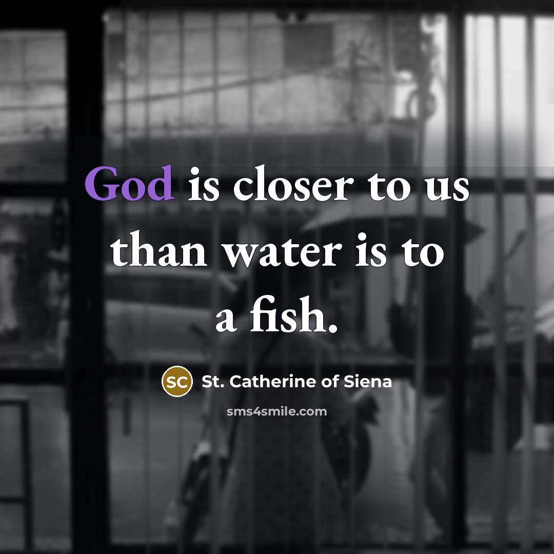 “God is closer to us than water is to a…” quote by St. Catherine of Siena