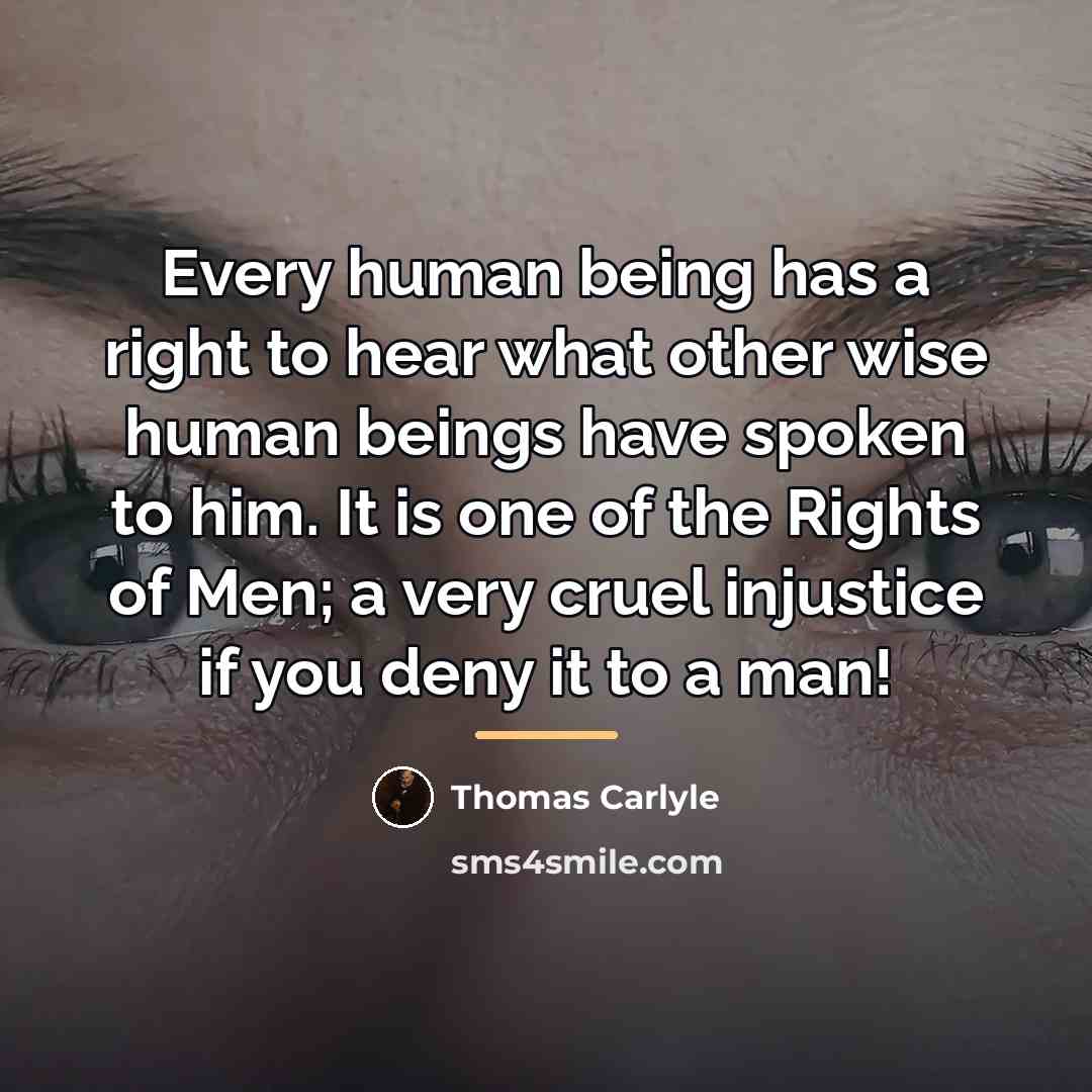 “Every human being has a right to hear what other…” quote by Thomas Carlyle