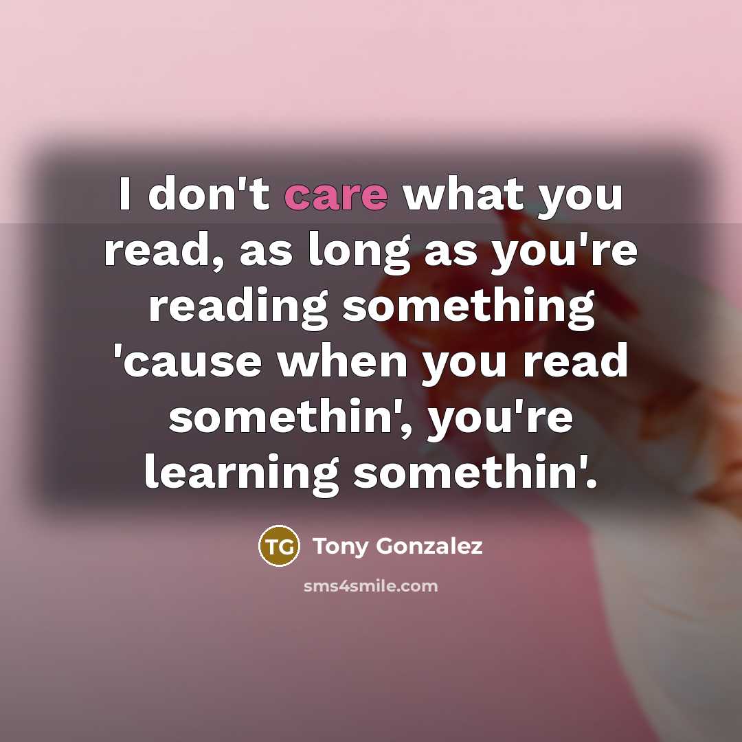 “I don't care what you read, as long as you're…” quote by Tony Gonzalez