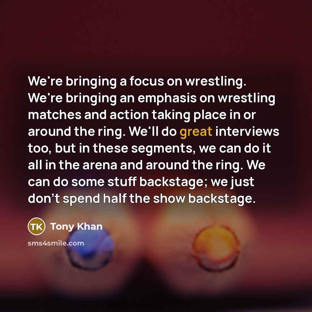 “We're bringing a focus on wrestling. We're bringing an emphasis…” quote by Tony Khan
