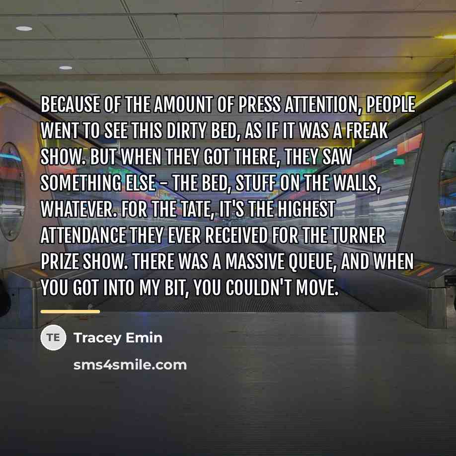 “Because of the amount of press attention, people went to…” quote by Tracey Emin