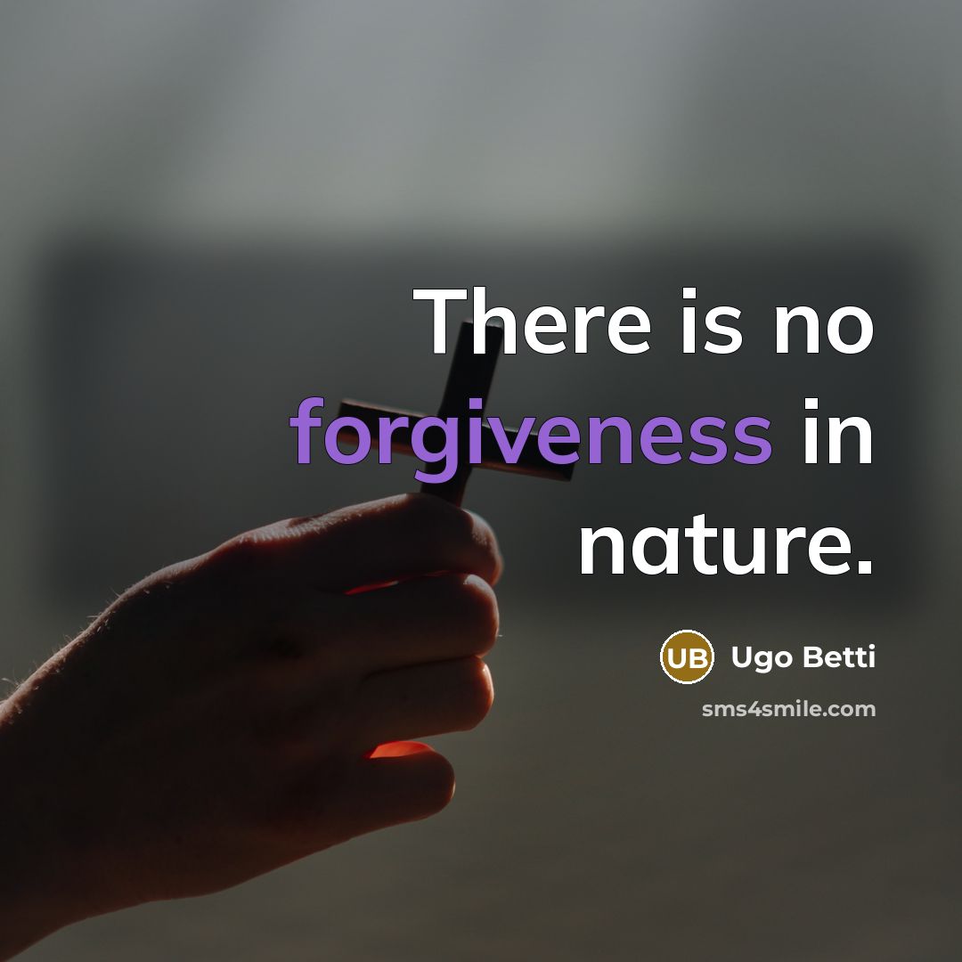 “There is no forgiveness in nature.…” quote by Ugo Betti