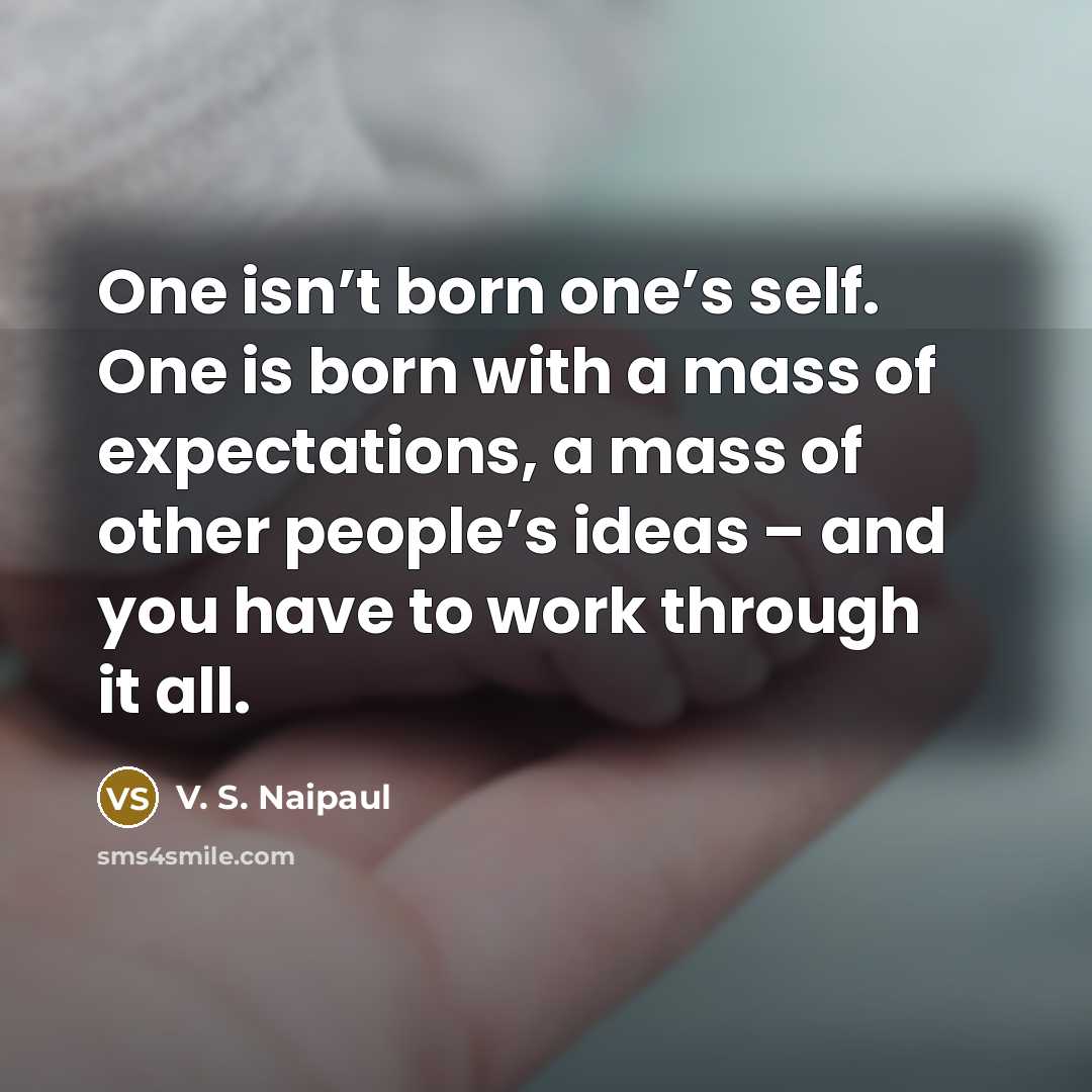 “One isn’t born one’s self. One is born with a…” quote by V. S. Naipaul