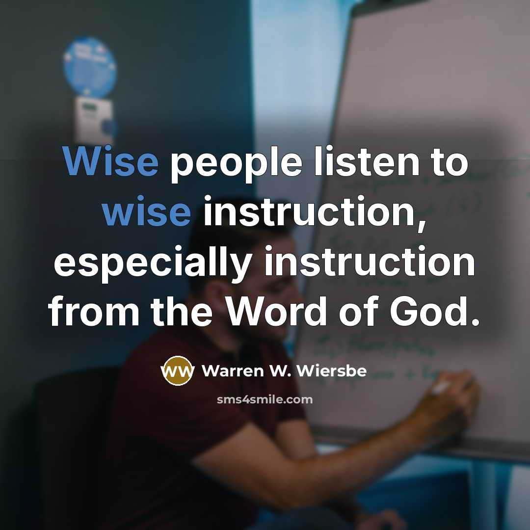 “Wise people listen to wise instruction, especially instruction from the…” quote by Warren W. Wiersbe