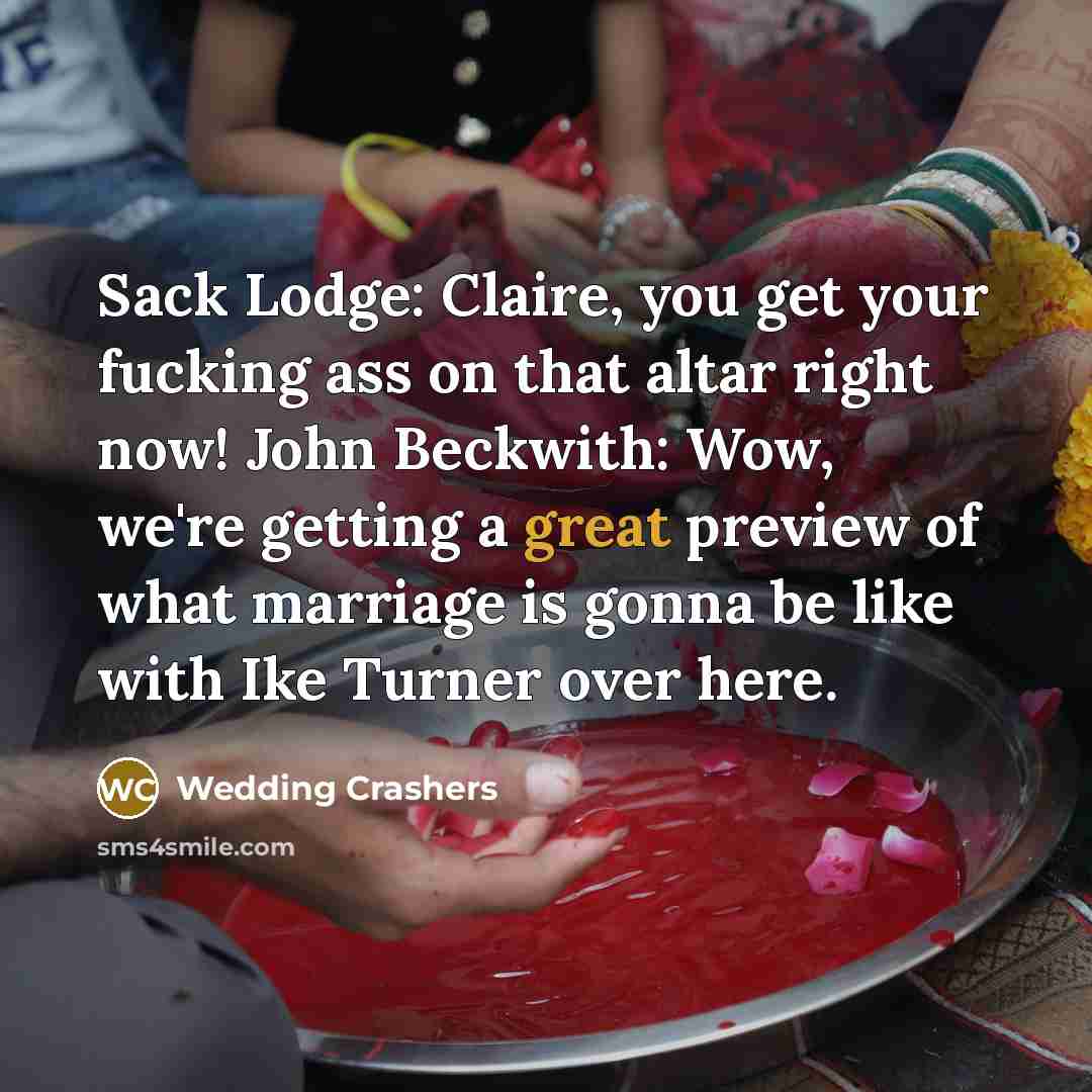 “Sack Lodge: Claire, you get your fucking ass on that…” quote by Wedding Crashers