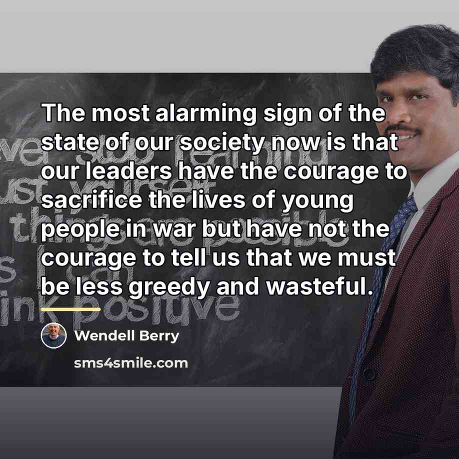 “The most alarming sign of the state of our society…” quote by Wendell Berry