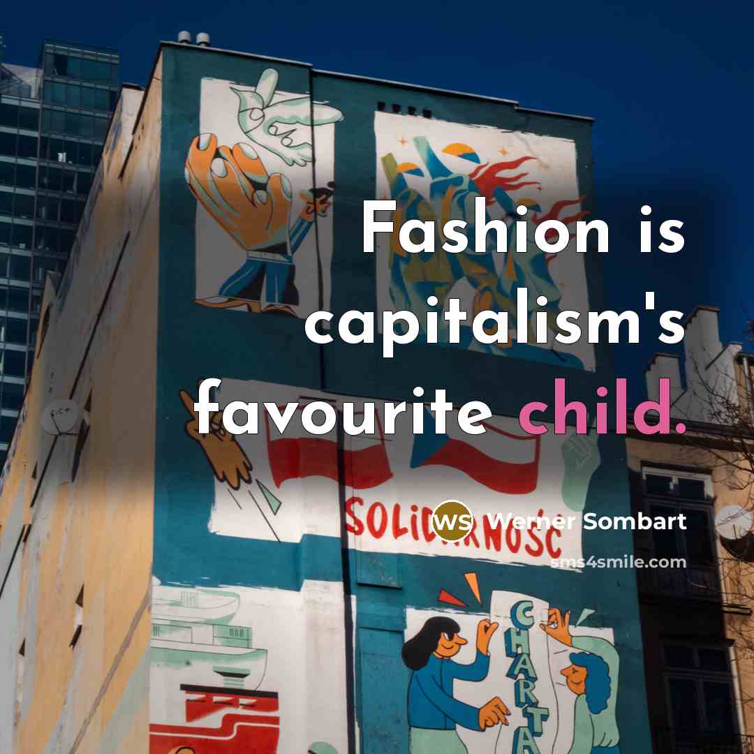 “Fashion is capitalism's favourite child.…” quote by Werner Sombart
