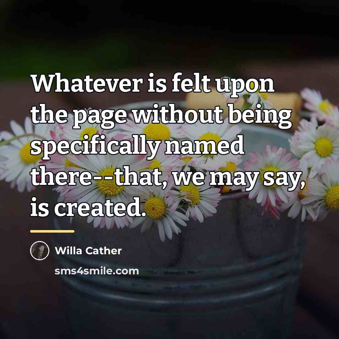 “Whatever is felt upon the page without being specifically named…” quote by Willa Cather