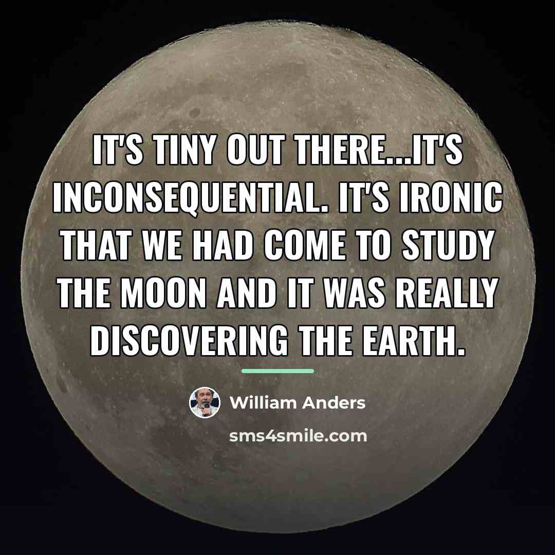 “It's tiny out there...it's inconsequential. It's ironic that we had…” quote by William Anders